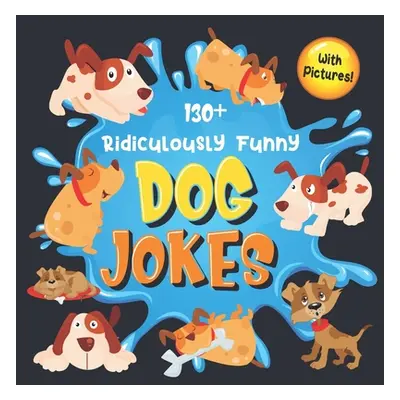 "130+ Ridiculously Funny Dog Jokes: Hilarious & Silly Clean Puppy Dog Jokes for Kids - So Terrib