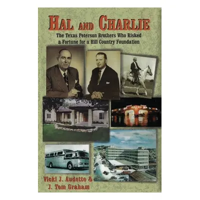 "Hal and Charlie: The Texas Peterson Brothers Who Risked a Fortune For A Hill Country Foundation