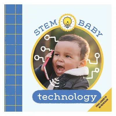 "Stem Baby: Technology: (Stem Books for Babies, Tinker and Maker Books for Babies)" - "" ("Goldb