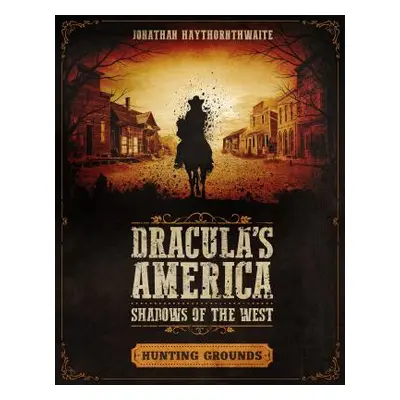 "Dracula's America: Shadows of the West: Hunting Grounds" - "" ("Haythornthwaite Jonathan")(Pape