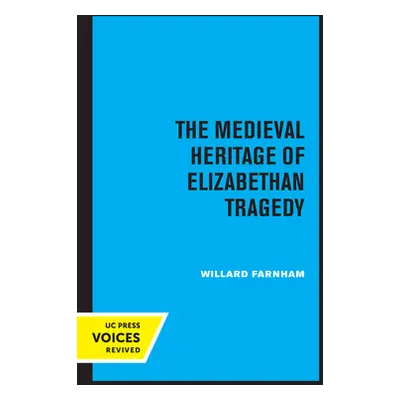 "The Medieval Heritage of Elizabethan Tragedy" - "" ("Farnham Willard")(Paperback)