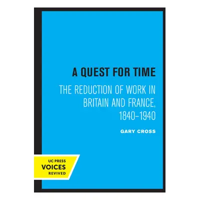 "A Quest for Time: The Reduction of Work in Britain and France, 1840-1940" - "" ("Cross Gary")(P