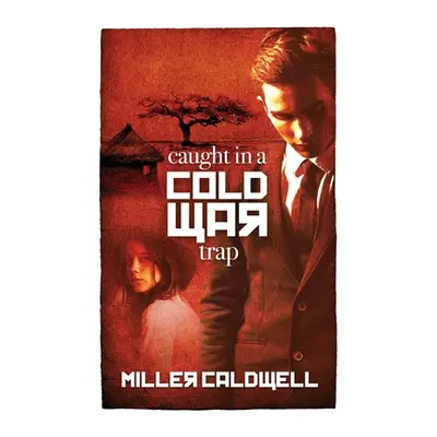 "Caught In A Cold War Trap" - "" ("Caldwell Miller")(Paperback)