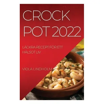 "Crockpot 2022: Lckra Recept Fr Ett Hlsot LIV" - "" ("Lindholm Viola")(Paperback)