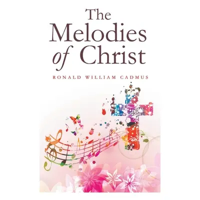 "The Melodies of Christ" - "" ("Cadmus Ronald William")(Pevná vazba)