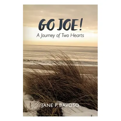 "Go Joe! a Journey of Two Hearts" - "" ("Bavoso Jane P.")(Paperback)