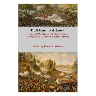 "Bull Run to Atlanta: The Civil War Letters of Harry Comer, Company A, 1st Ohio Volunteer Infant