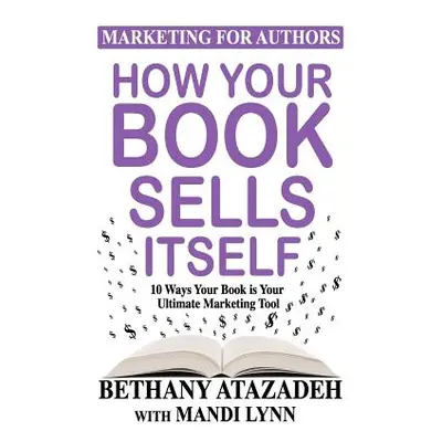 "How Your Book Sells Itself: 10 Ways Your Book is Your Ultimate Marketing Tool" - "" ("Lynn Mand