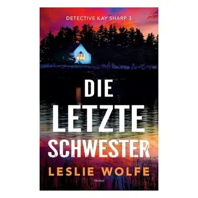 "Die letzte Schwester: Thriller" - "" ("Wolfe Leslie")(Paperback)