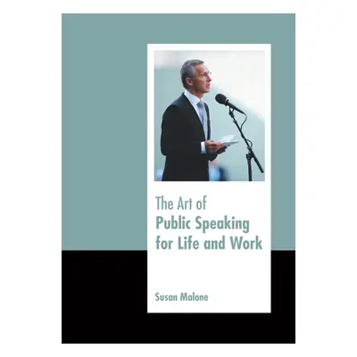 "The Art of Public Speaking for Life and Work" - "" ("Malone Susan")(Pevná vazba)