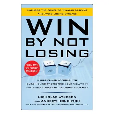 "Win by Not Losing: A Disciplined Approach to Building and Protecting Your Wealth in the Stock M