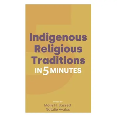 "Indigenous Religious Traditions in 5 Minutes" - "" ("Bassett Molly H.")(Pevná vazba)