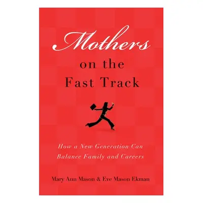 "Mothers on the Fast Track: How a New Generation Can Balance Family and Careers" - "" ("Mason Ma