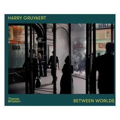 "Harry Gruyaert: Between Worlds" - "" ("Gruyaert Harry")(Pevná vazba)