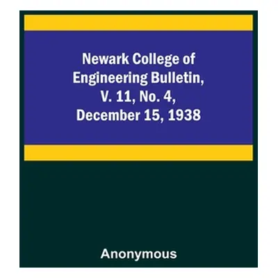 "Newark College of Engineering Bulletin, v. 11, No. 4, December 15, 1938" - "" ("Anonymous")(Pap