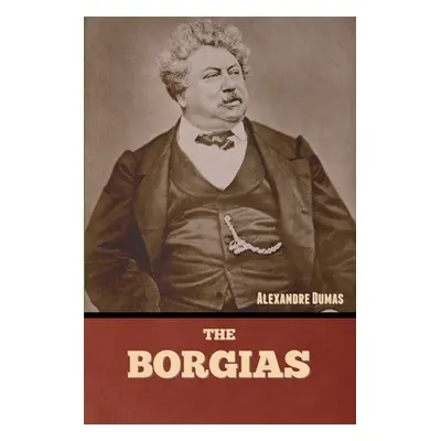 "The Borgias" - "" ("Dumas Alexandre")(Paperback)