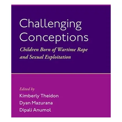 "Challenging Conceptions: Children Born of Wartime Rape and Sexual Exploitation" - "" ("Theidon 