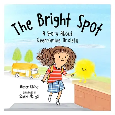 "Bright Spot: A Story about Overcoming Anxiety" - "" ("Chase Aimee")(Pevná vazba)