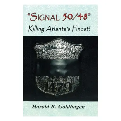 "Signal 50/48: Killing Atlanta's Finest" - "" ("Goldhagen Harold B.")(Paperback)