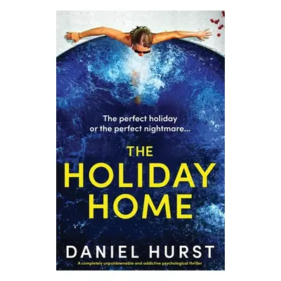 "The Holiday Home: A completely unputdownable and addictive psychological thriller" - "" ("Hurst