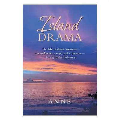 "Island Drama: The Life of Three Women- a Bachelorette, a Wife, and a Divorcee- Living in the Ba