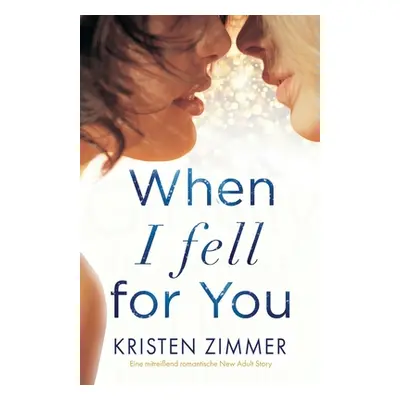 "When I Fell for You: Eine mitreiend romantische New Adult Story" - "" ("Zimmer Kristen")(Paperb