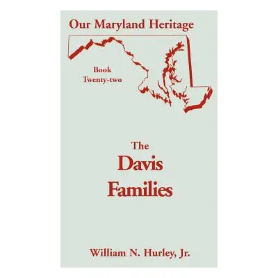 "Our Maryland Heritage, Book 22: The Davis Families" - "" ("Hurley Jr. William")(Paperback)