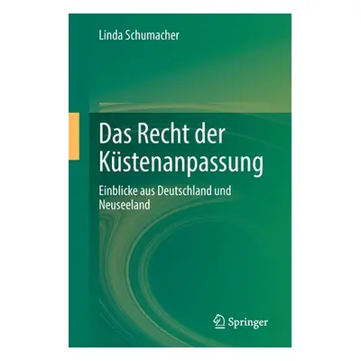 "Das Recht Der Kstenanpassung: Einblicke Aus Deutschland Und Neuseeland" - "" ("Schumacher Linda