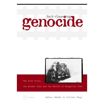 "Self-Financing Genocide: The Gold Train, the Becher Case and the Wealth of Hungarian Jews" - ""