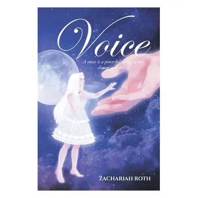 "Voice: A voice is a powerful thing, it can change everything" - "" ("Roth Zachariah")(Paperback