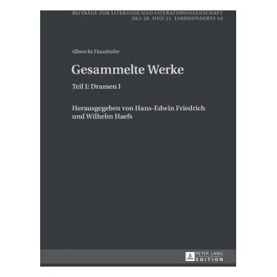 "Albrecht Haushofer: Gesammelte Werke: Teil I: Dramen I. Herausgegeben Von Hans-Edwin Friedrich 