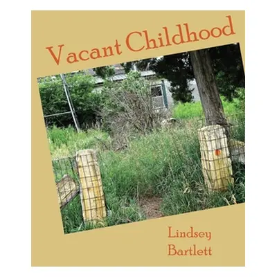 "Vacant Childhood" - "" ("Bartlett Lindsey")(Paperback)