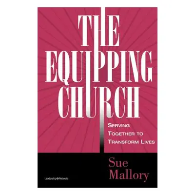 "The Equipping Church: Serving Together to Transform Lives" - "" ("Mallory Sue")(Paperback)