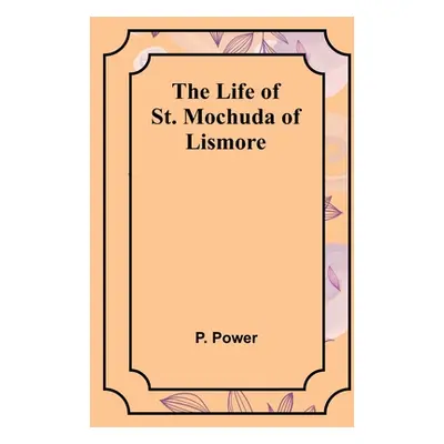 "The Life of St. Mochuda of Lismore" - "" ("Power P.")(Paperback)