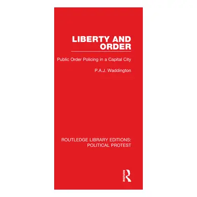 "Liberty and Order: Public Order Policing in a Capital City" - "" ("Waddington P. a. J.")(Paperb