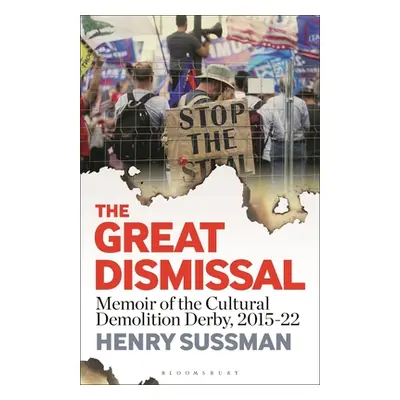 "The Great Dismissal: Memoir of the Cultural Demolition Derby, 2015-22" - "" ("Sussman Henry")(P