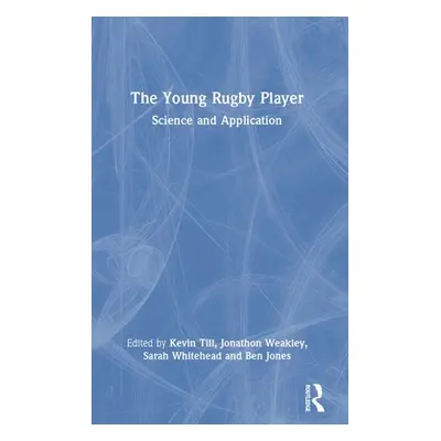 "The Young Rugby Player: Science and Application" - "" ("Till Kevin")(Pevná vazba)