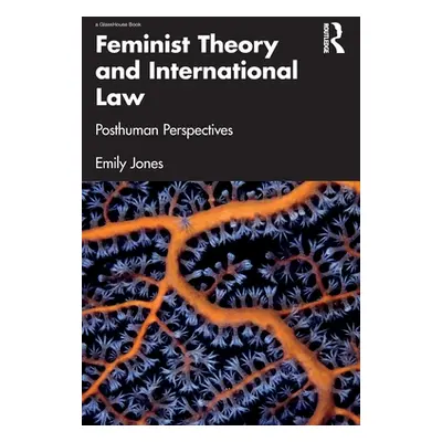 "Feminist Theory and International Law: Posthuman Perspectives" - "" ("Jones Emily")(Paperback)