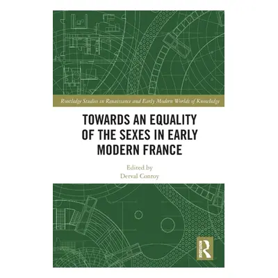 "Towards an Equality of the Sexes in Early Modern France" - "" ("Conroy Derval")(Paperback)