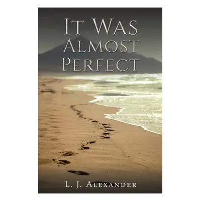 "It Was Almost Perfect" - "" ("Alexander L. J.")(Paperback)