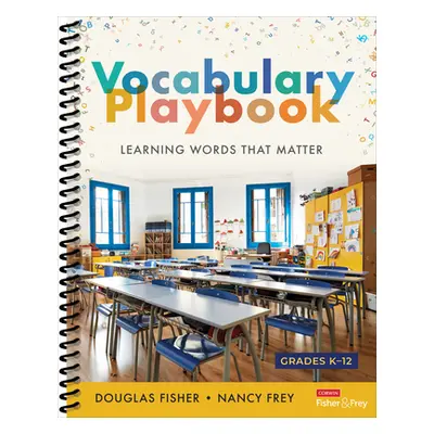 "The Vocabulary Playbook: Learning Words That Matter, K-12" - "" ("Fisher Douglas")(Spiral)