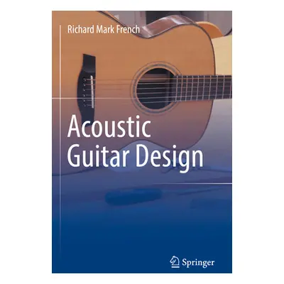 "Acoustic Guitar Design" - "" ("French Richard Mark")(Paperback)