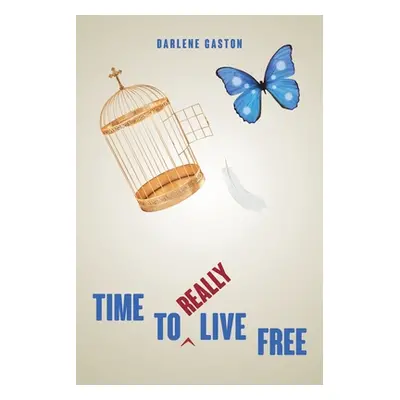 "Time to Really Live Free" - "" ("Gaston Darlene")(Paperback)