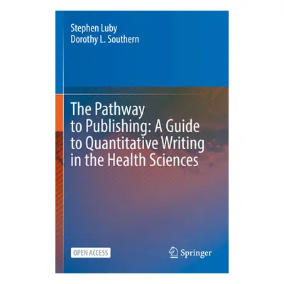 "The Pathway to Publishing: A Guide to Quantitative Writing in the Health Sciences" - "" ("Luby 