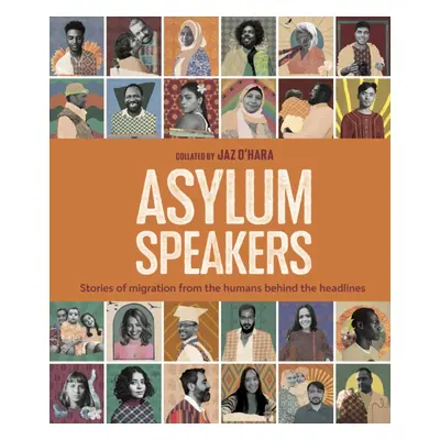 "Asylum Speakers" - "Stories of Migration From the Humans Behind the Headlines" ("O'Hara Jaz")(P