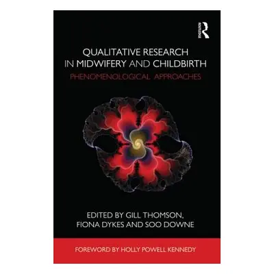 "Qualitative Research in Midwifery and Childbirth: Phenomenological Approaches" - "" ("Thomson G