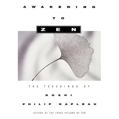 "Awakening to Zen: The Teachings of Roshi Philip Kapleau" - "" ("Kapleau Roshi Philip")(Paperbac