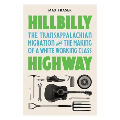 "Hillbilly Highway: The Transappalachian Migration and the Making of a White Working Class" - ""