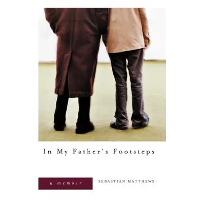 "In My Father's Footsteps: A Memoir" - "" ("Matthews Sebastian")(Paperback)