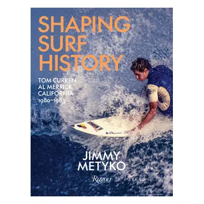 "Shaping Surf History: Tom Curren and Al Merrick, California 1980-1983" - "" ("Metyko Jimmy")(Pe